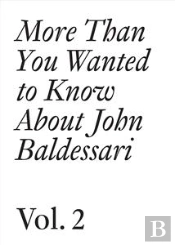More Than You Wanted To Know About John Baldessari T.2