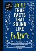 More True Facts That Sound Like Bull$#*T