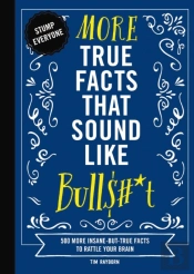More True Facts That Sound Like Bull$#*T