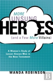 More Unsung Heroes (And A Few More Villains)