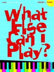 More! What Else Can I Play? Piano Grade 1