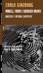 Morelli, Freud e Sherlock Holmes - Indícios e Método Científico