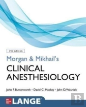 Morgan And Mikhail'S Clinical Anesthesiology, Seventh Edition