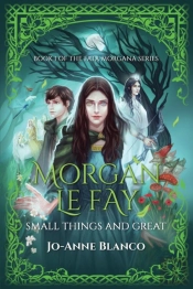 Morgan Le Fay: Small Things And Great