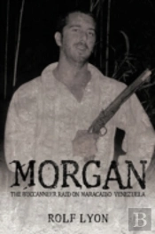 Morgan: The Buccanneer Raid On Maracaibo