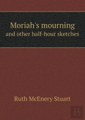 Moriah'S Mourning And Other Half-Hour Sketches