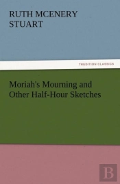 Moriah'S Mourning And Other Half-Hour Sketches