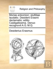 Morias Enkomion: Stultitiae Laudatio. De