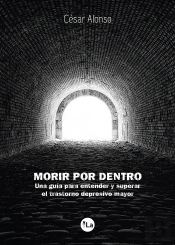 Morir Por Dentro: Una Guía Para Entender Y Superar El Trastorno Depresivo Mayor