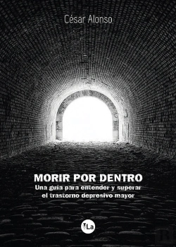 Bertrand.pt - Morir Por Dentro: Una Guía Para Entender Y Superar El Trastorno Depresivo Mayor