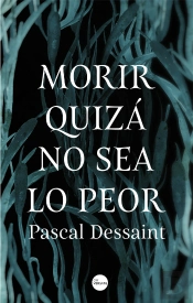 Morir Quizá No Sea Lo Peor