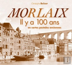 Bertrand.pt - Morlaix Il Y A 100 Ans En Cartes Postales Anciennes