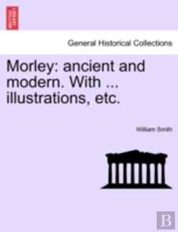 Bertrand.pt - Morley: Ancient And Modern. With ... Ill
