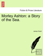 Morley Ashton: A Story Of The Sea.