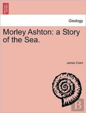 Morley Ashton: A Story Of The Sea.