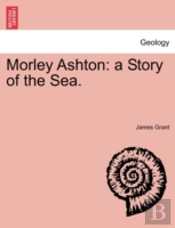 Morley Ashton: A Story Of The Sea.
