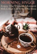 Morning Hygge - Enjoy The Present Moment With A High Vibe And Have No Stress