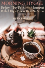 Morning Hygge - Enjoy The Present Moment With A High Vibe And Have No Stress