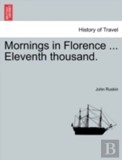 Mornings In Florence ... Eleventh Thousand.