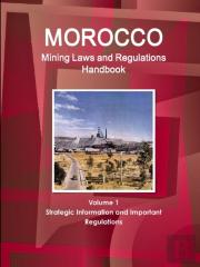 Morocco Mining Laws And Regulations Handbook Volume 1 Strategic Information And Important Regulations