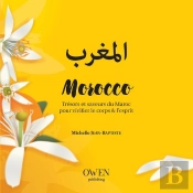 Morocco ; Trésors Et Saveurs Du Maroc Pour Vivifier Le Corps Et L'Esprit