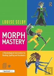 Morph Mastery: A Morphological Intervention For Reading, Spelling And Vocabulary