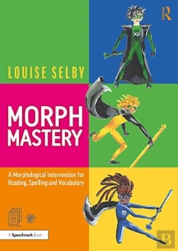Bertrand.pt - Morph Mastery: A Morphological Intervention For Reading, Spelling And Vocabulary