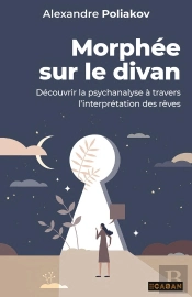 Morphée Sur Le Divan : Découvrir La Psychanalyse À Travers L'Interprétation Des Rêves