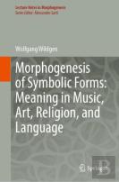 Morphogenesis Of Symbolic Forms: Meaning In Music, Art, Religion, And Language