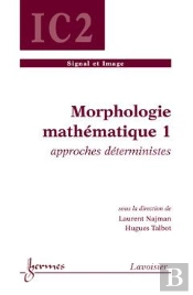 Morphologie Mathematique 1 Approches Deterministes Traite Ic2 Serie Signal Et Image