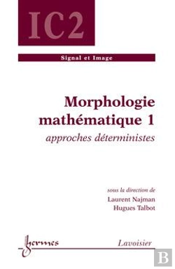 Bertrand.pt - Morphologie Mathematique 1 Approches Deterministes Traite Ic2 Serie Signal Et Image
