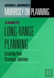 Morrisey On Planning, A Guide To Long-Range Planning