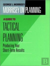 Morrisey On Planning, A Guide To Tactical Planning