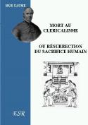Mort Au Cléricalisme Ou Résurrection Du Sacrifice Humain