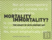 Mortality Immortality? Â€“ The Legacy Of 20thâ€“Century Art