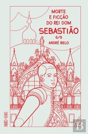 Morte e Ficção do Rei Dom Sebastião