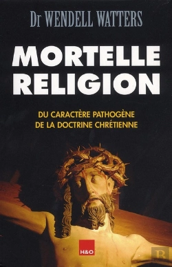 Bertrand.pt - Mortelle Religion ; Du Caractère Pathogène De La Doctrine Chrétienne