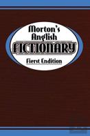 Morton'S Anglish Fictionary; Fierst Endition
