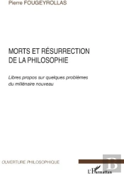 Morts Et Résurrection De La Philosophie ; Libres Propos Sur Quelques Problèmes Du Millénaire Nouveau