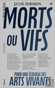 Morts Ou Vifs : Contribution À Une Écologie Pratique,  Théorique Et Sensible Des Arts Vivants