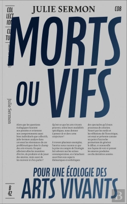 Bertrand.pt - Morts Ou Vifs : Contribution À Une Écologie Pratique,  Théorique Et Sensible Des Arts Vivants