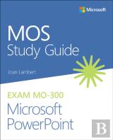 Mos Study Guide For Microsoft Powerpoint Exam Mo-300