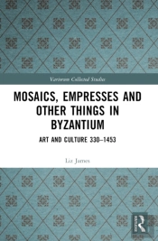 Mosaics, Empresses And Other Things In Byzantium