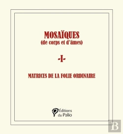 Bertrand.pt - Mosaïques (De Corps Et D'Âmes) - 1 - : Matrices De La Folie Ordinaire