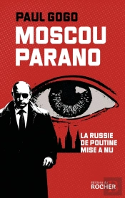 Moscou Parano : La Russie De Poutine Mise À Nu