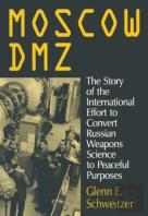 Moscow Dmz: The Story Of The International Effort To Convert Russian Weapons Science To Peaceful Purposes