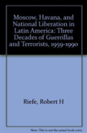 Moscow, Havana, And National Liberation In Latin America