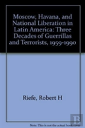 Moscow, Havana, And National Liberation In Latin America