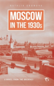 Moscow In The 1930s - A Novel From The Archives