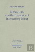 Moses, God, And The Dynamics Of Intercessory Prayer
